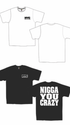 $80 NYC•NIGGA YOU CRAZY SHORT SLEEVE TSHIRTS